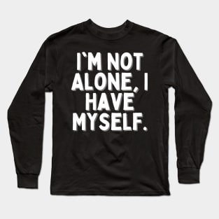 I'm Not Alone, I Have Myself, Singles Awareness Day Long Sleeve T-Shirt